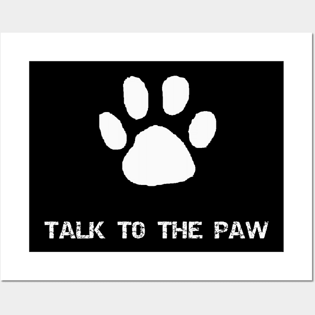 Talk to the Paw Wall Art by MisterMash